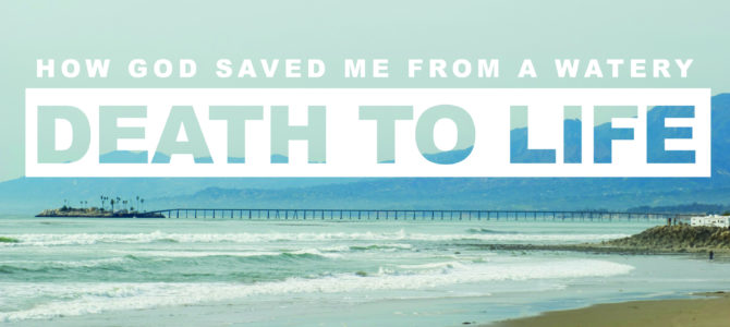 How God Saved me from a Watery Death to Life
